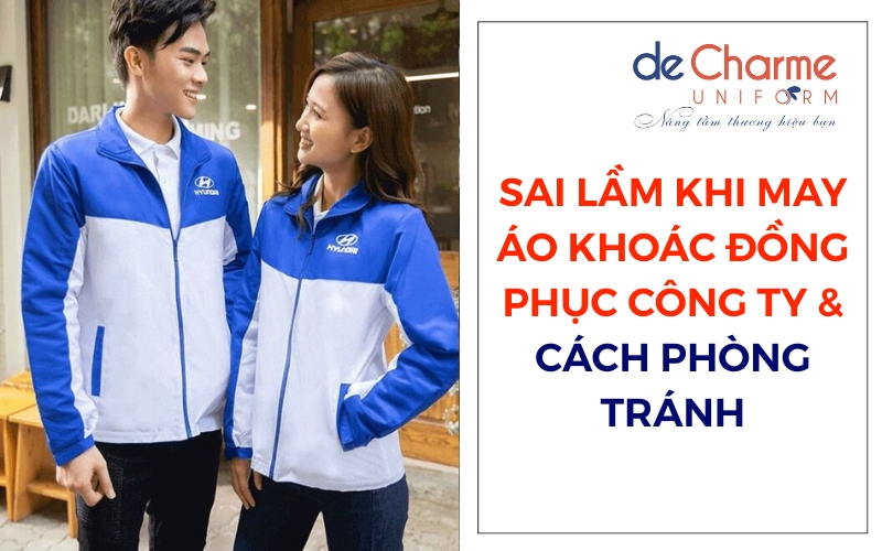 Tham khảo những sai lầm khi may áo khoác đồng phục công ty mà các doanh nghiệp thường mắc phải & cách phòng tránh
