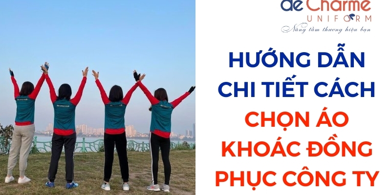 Hướng Dẫn Lựa Chọn Áo Khoác Đồng Phục Công Ty