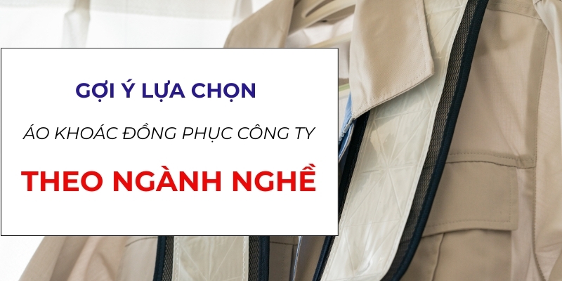 Cẩm Nang Chọn Áo Khoác Đồng Phục Công Ty Theo Theo Ngành Nghề